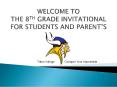 WELCOME TO THE 8TH GRADE INVITATIONAL FOR STUDENTS AND PARENT PowerPoint PPT Presentation