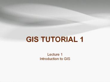 GIS TUTORIAL 1