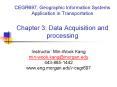 CEGR697: Geographic Information Systems Application in Transportation Chapter 3: Data Acquisition and processing PowerPoint PPT Presentation