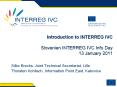 Introduction%20to%20INTERREG%20IVC%20Slovenian%20INTERREG%20IVC%20Info%20Day%2013%20January%202011 PowerPoint PPT Presentation