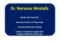 Dr. Nervana Mostafa MB BS, MD, PhD (UK) Associate Professor of Physiology  Consultant Molecular Biology Director of Academic Quality Unit College of Medicine, KKUH, KSU PowerPoint PPT Presentation