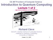 Introduction to Quantum Computing Lecture 1 of 2 http://www.cs.uwaterloo.ca/~cleve/CS497-F07