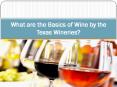 What are the Basics of Wine by the Texas Wineries PowerPoint PPT Presentation