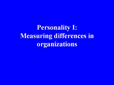Personality I: Measuring differences in organizations
