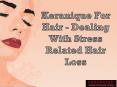 Keranique For Hair - Dealing With Stress Related Hair Loss PowerPoint PPT Presentation