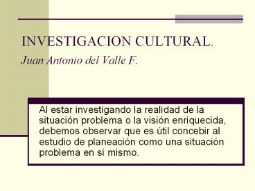 INVESTIGACION CULTURAL. Juan Antonio del Valle F.