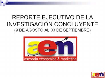 REPORTE EJECUTIVO DE LA INVESTIGACI