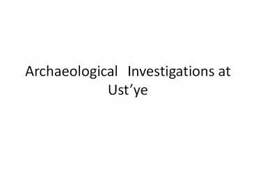 Archaeological Investigations at Ust