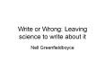 Write or Wrong: Leaving science to write about it PowerPoint PPT Presentation