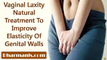 Vaginal Laxity Natural Treatment To Improve Elasticity Of Genital Walls