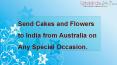 Send Cakes and Flowers to India from Australia on any Special Occasion PowerPoint PPT Presentation