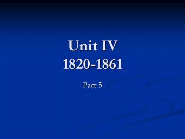 Unit IV 1820-1861