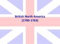 British North America (1700-1763) PowerPoint PPT Presentation