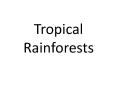 Tropical Rainforests PowerPoint PPT Presentation