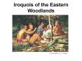 Iroquois of the Eastern Woodlands PowerPoint PPT Presentation