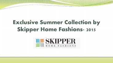 Exclusive Summer 2015 collection by Skipper Home Fashions