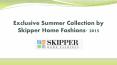 Exclusive Summer 2015 collection by Skipper Home Fashions PowerPoint PPT Presentation