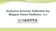 Exclusive Summer 2015 collection by Skipper Home Fashions
