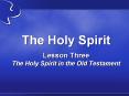 The Holy Spirit Lesson Three The Holy Spirit in the Old Testament PowerPoint PPT Presentation