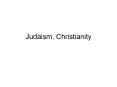 Judaism, Christianity PowerPoint PPT Presentation