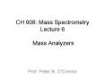 CH 908: Mass Spectrometry Lecture 6  Mass Analyzers PowerPoint PPT Presentation
