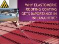 Why Elastomeric Roofing Coating Gets Importance in Indiana Here PowerPoint PPT Presentation