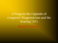 Is Progress the Opposite of Congress?: Progressivism and the Roaring  PowerPoint PPT Presentation