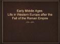 Early Middle Ages: Life in Western Europe after the Fall of the Roman Empire PowerPoint PPT Presentation