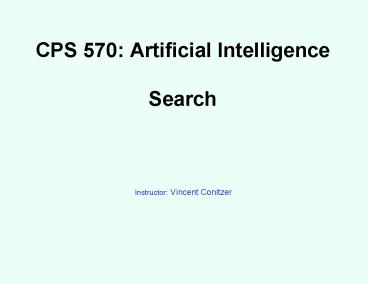 CPS 570: Artificial Intelligence Search