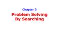Chapter 3 Problem Solving By Searching PowerPoint PPT Presentation