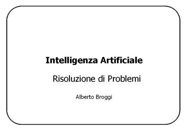 Intelligenza Artificiale Risoluzione di Problemi