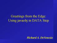 Greetings from the Edge: Using javaobj in DATA Step