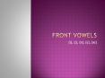 Front vowels PowerPoint PPT Presentation
