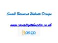 Small Business Website Design - www.roscodigitalmedia.co.uk PowerPoint PPT Presentation