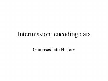 Intermission: encoding data