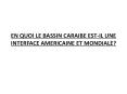 EN QUOI LE BASSIN CARAIBE EST-IL UNE INTERFACE AMERICAINE ET MONDIALE? PowerPoint PPT Presentation
