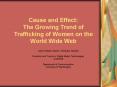 Cause and Effect: The Growing Trend of Trafficking of Women on the World Wide Web PowerPoint PPT Presentation