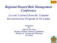 Regional Hazard Risk Management Conference Lessons Learned from the Tsunami Reconstruction Program in Sri Lanka PowerPoint PPT Presentation