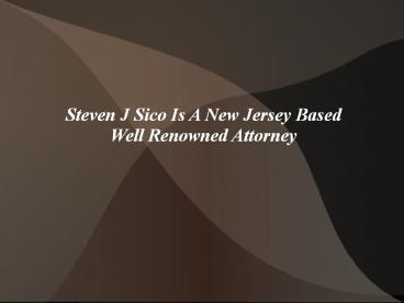 Steven J Sico Is A New Jersey Based Well Renowned Attorney