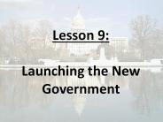 Lesson 9:  Launching the New Government
