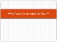 Why facial is needed for Skin? Benefits of faial PowerPoint PPT Presentation