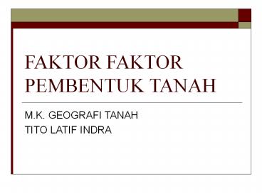 FAKTOR FAKTOR PEMBENTUK TANAH
