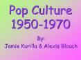 Pop Culture 1950-1970 PowerPoint PPT Presentation