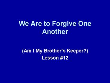We Are to Forgive One Another