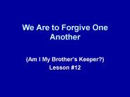 We Are to Forgive One Another