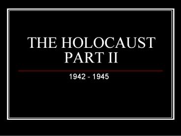 THE HOLOCAUST PART II