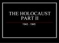 THE HOLOCAUST PART II PowerPoint PPT Presentation
