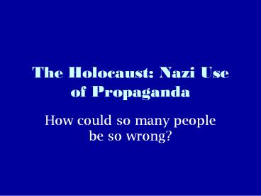 The Holocaust: Nazi Use of Propaganda