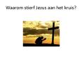 Waarom stierf Jezus aan het kruis? PowerPoint PPT Presentation