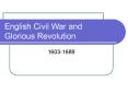 English Civil War and Glorious Revolution PowerPoint PPT Presentation